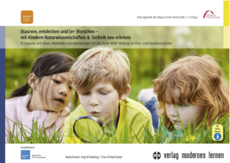 Staunen, entdecken und (er-)forschen - mit Kindern Naturwissenschaften und Technik neu erleben