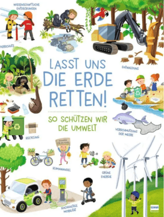 Lasst uns die Erde retten! – So schützen wir die Umwelt