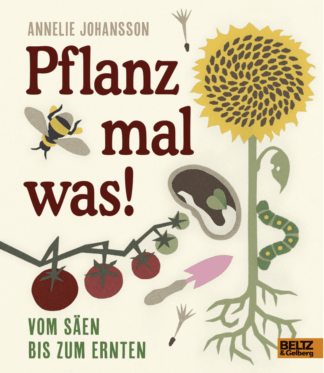 Pflanz mal was!: Vom Säen bis zum Ernten